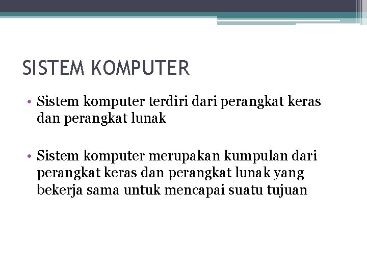 SISTEM KOMPUTER • Sistem komputer terdiri dari perangkat keras dan perangkat lunak • Sistem