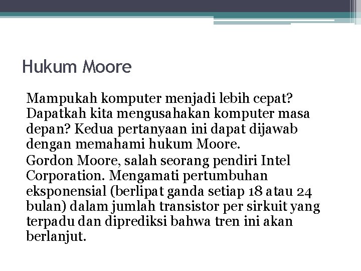 Hukum Moore Mampukah komputer menjadi lebih cepat? Dapatkah kita mengusahakan komputer masa depan? Kedua