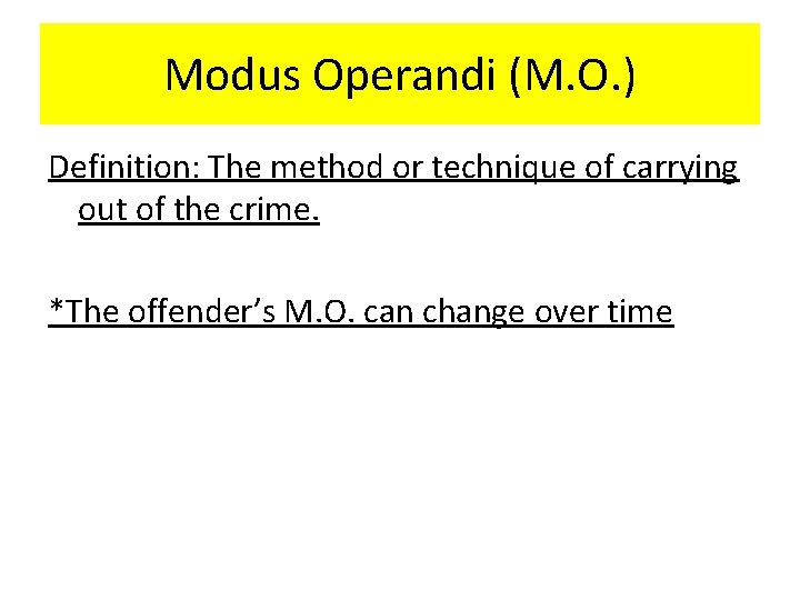 Modus Operandi (M. O. ) Definition: The method or technique of carrying out of