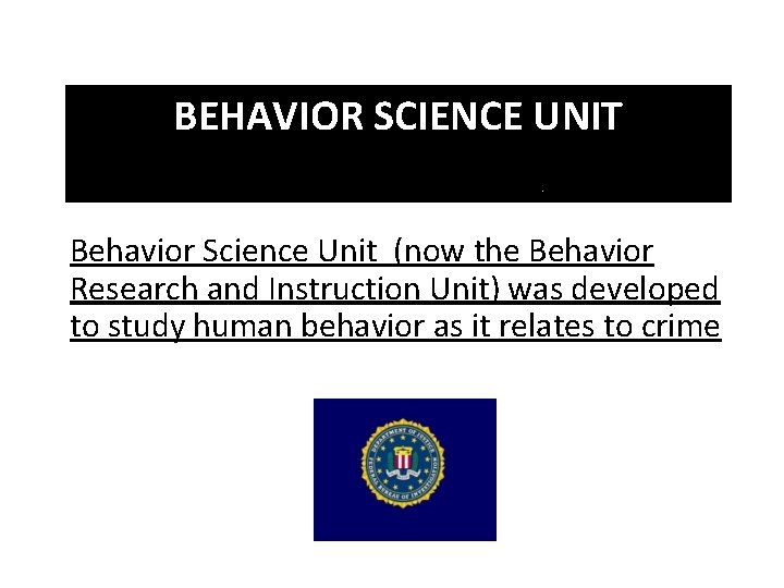 BEHAVIOR SCIENCE UNIT Behavior Science Unit (now the Behavior Research and Instruction Unit) was