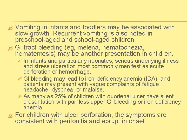  Vomiting in infants and toddlers may be associated with slow growth. Recurrent vomiting