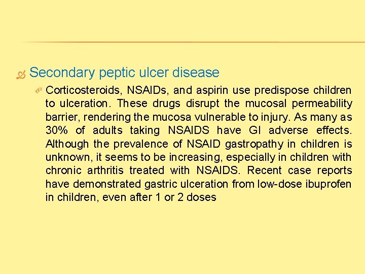  Secondary peptic ulcer disease Corticosteroids, NSAIDs, and aspirin use predispose children to ulceration.