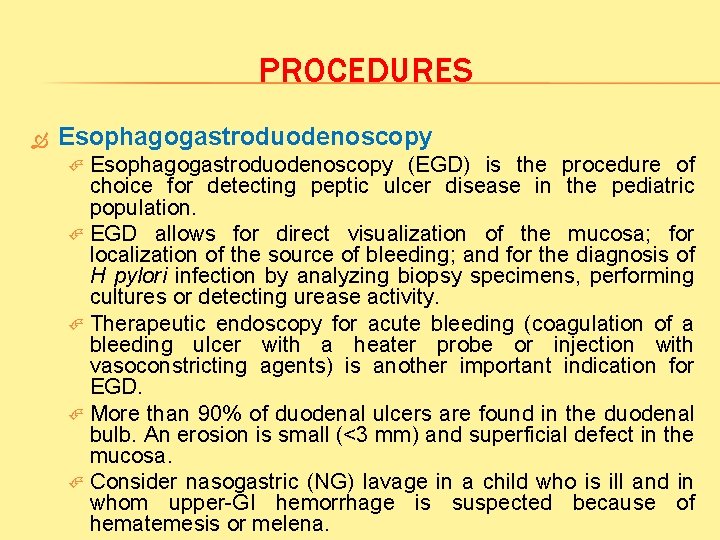 PROCEDURES Esophagogastroduodenoscopy (EGD) is the procedure of choice for detecting peptic ulcer disease in