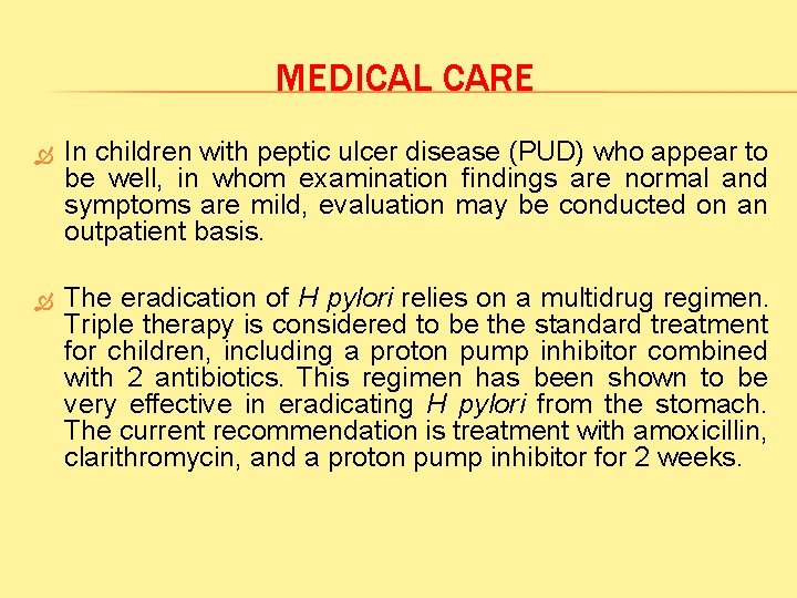 MEDICAL CARE In children with peptic ulcer disease (PUD) who appear to be well,