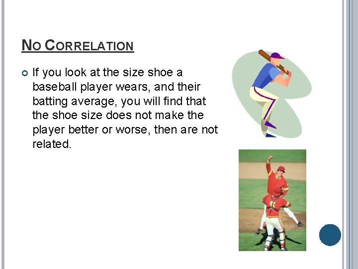 NO CORRELATION If you look at the size shoe a baseball player wears, and
