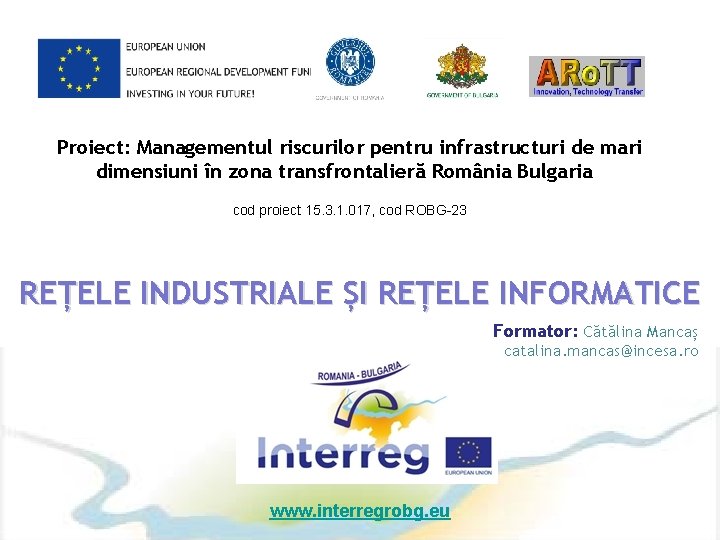 Proiect: Managementul riscurilor pentru infrastructuri de mari dimensiuni în zona transfrontalieră România Bulgaria cod