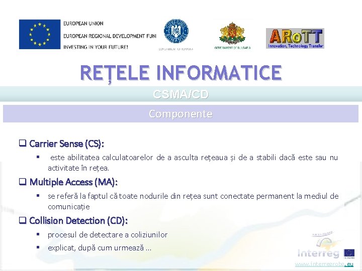 REȚELE INFORMATICE CSMA/CD Componente q Carrier Sense (CS): § este abilitatea calculatoarelor de a