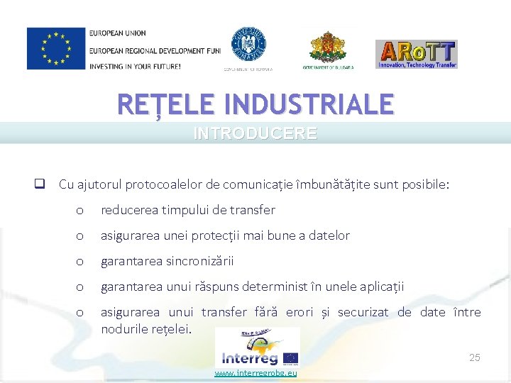 REȚELE INDUSTRIALE INTRODUCERE q Cu ajutorul protocoalelor de comunicație îmbunătățite sunt posibile: o reducerea