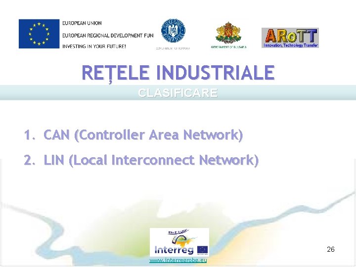 REȚELE INDUSTRIALE CLASIFICARE 1. CAN (Controller Area Network) 2. LIN (Local Interconnect Network) 26