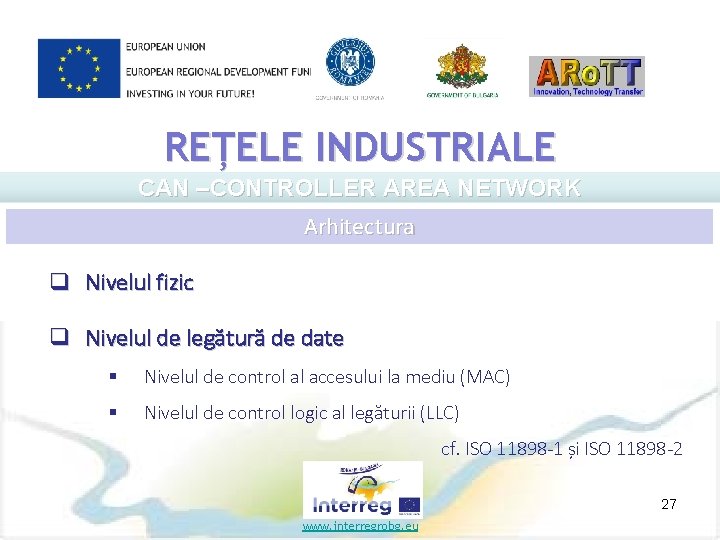 REȚELE INDUSTRIALE CAN –CONTROLLER AREA NETWORK Arhitectura q Nivelul fizic q Nivelul de legătură