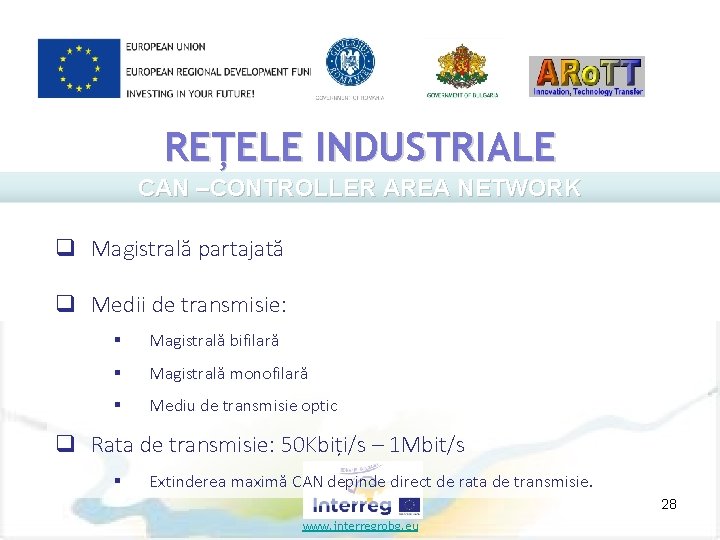 REȚELE INDUSTRIALE CAN –CONTROLLER AREA NETWORK q Magistrală partajată q Medii de transmisie: §