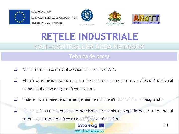 REȚELE INDUSTRIALE CAN –CONTROLLER AREA NETWORK Tehnica de acces q Mecanismul de control al