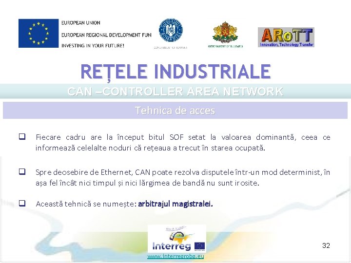 REȚELE INDUSTRIALE CAN –CONTROLLER AREA NETWORK Tehnica de acces q Fiecare cadru are la
