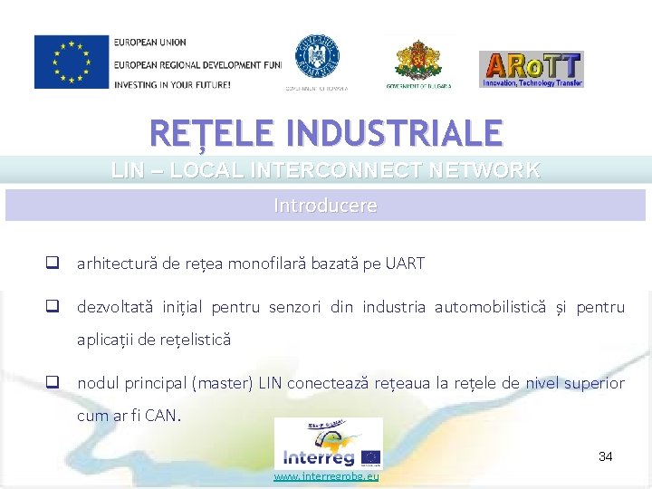 REȚELE INDUSTRIALE LIN – LOCAL INTERCONNECT NETWORK Introducere q arhitectură de rețea monofilară bazată