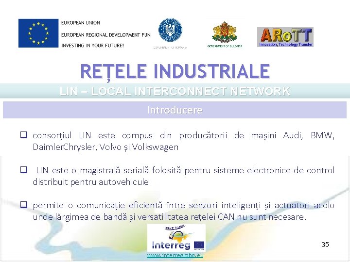 REȚELE INDUSTRIALE LIN – LOCAL INTERCONNECT NETWORK Introducere q consorțiul LIN este compus din