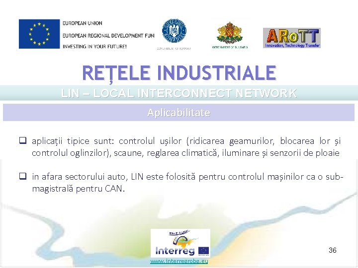 REȚELE INDUSTRIALE LIN – LOCAL INTERCONNECT NETWORK Aplicabilitate q aplicații tipice sunt: controlul ușilor