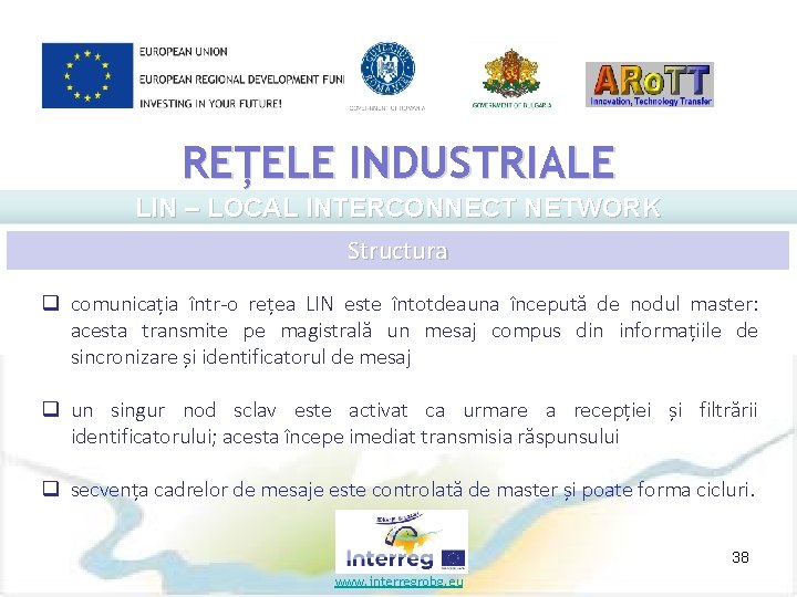 REȚELE INDUSTRIALE LIN – LOCAL INTERCONNECT NETWORK Structura q comunicația într o rețea LIN