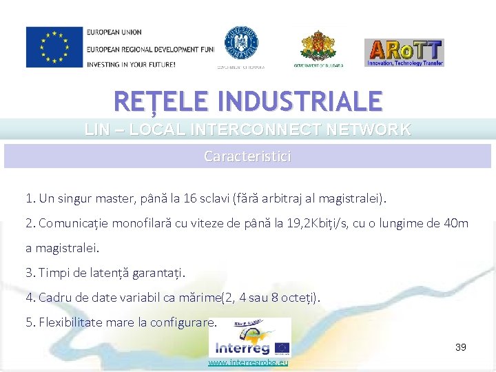 REȚELE INDUSTRIALE LIN – LOCAL INTERCONNECT NETWORK Caracteristici 1. Un singur master, până la