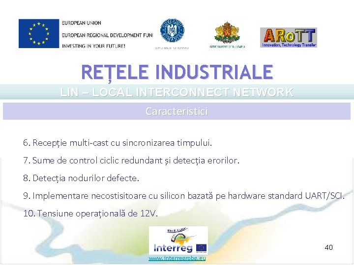 REȚELE INDUSTRIALE LIN – LOCAL INTERCONNECT NETWORK Caracteristici 6. Recepție multi cast cu sincronizarea