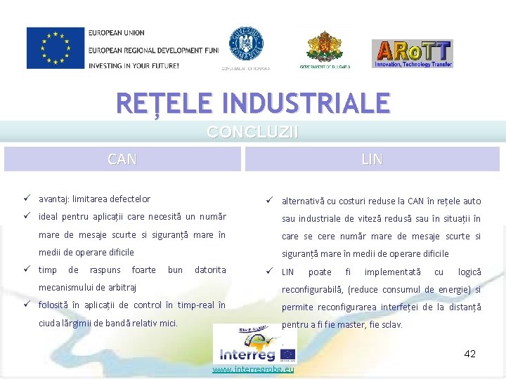 REȚELE INDUSTRIALE CONCLUZII CAN LIN ü avantaj: limitarea defectelor ü alternativă cu costuri reduse
