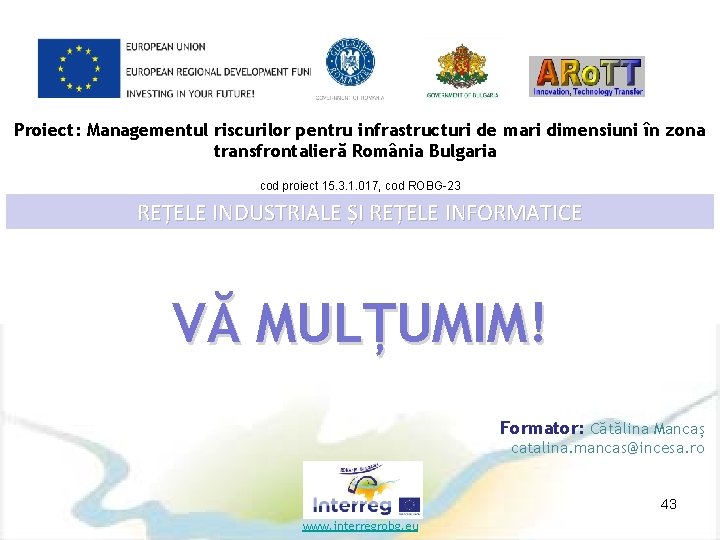 Proiect: Managementul riscurilor pentru infrastructuri de mari dimensiuni în zona transfrontalieră România Bulgaria cod