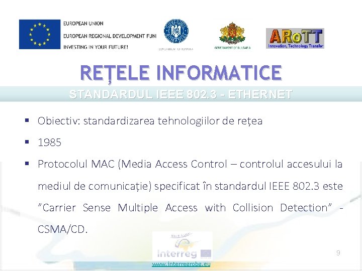 REȚELE INFORMATICE STANDARDUL IEEE 802. 3 - ETHERNET § Obiectiv: standardizarea tehnologiilor de rețea