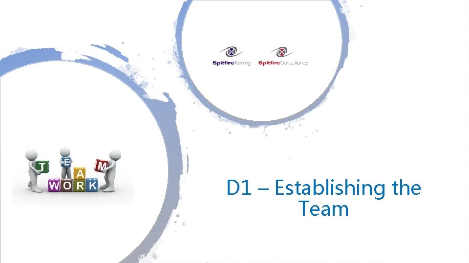 D 1 – Establishing the Team 