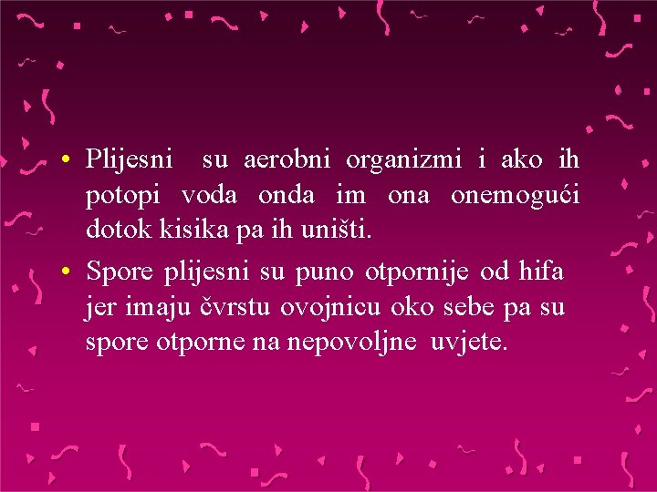  • Plijesni su aerobni organizmi i ako ih potopi voda onda im ona