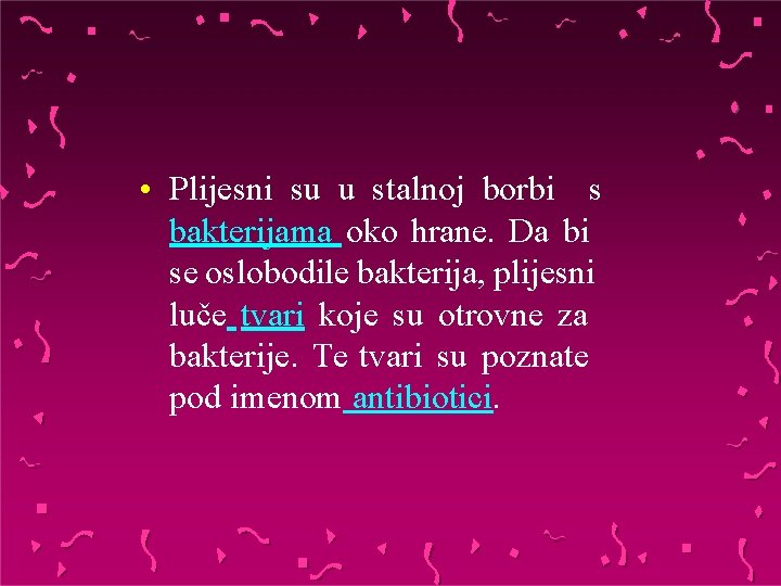  • Plijesni su u stalnoj borbi s bakterijama oko hrane. Da bi se