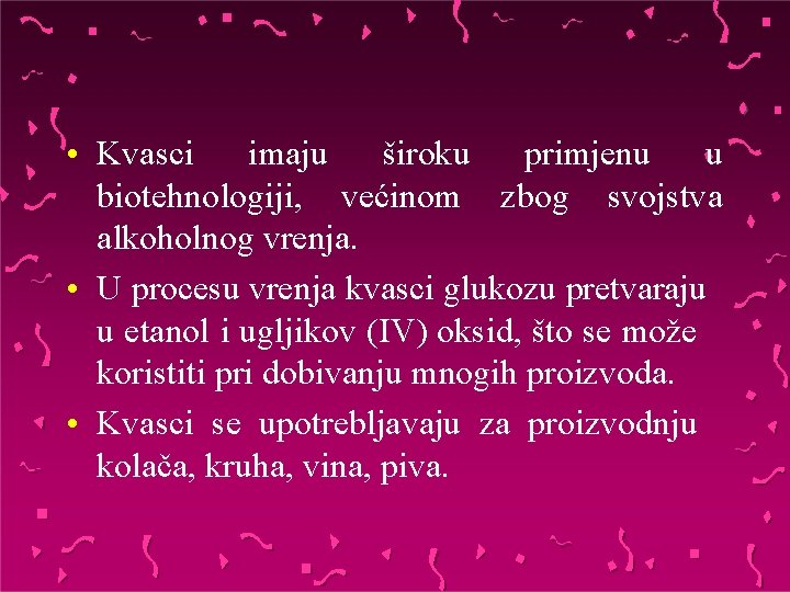  • Kvasci imaju široku primjenu u biotehnologiji, većinom zbog svojstva alkoholnog vrenja. •