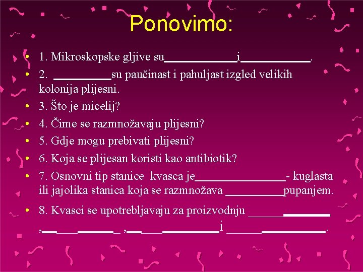 Ponovimo: • 1. Mikroskopske gljive su i. • 2. su paučinast i pahuljast izgled
