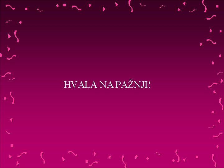 HVALA NA PAŽNJI! 
