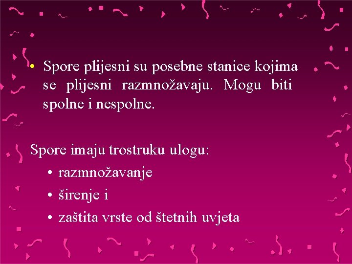  • Spore plijesni su posebne stanice kojima se plijesni razmnožavaju. Mogu biti spolne