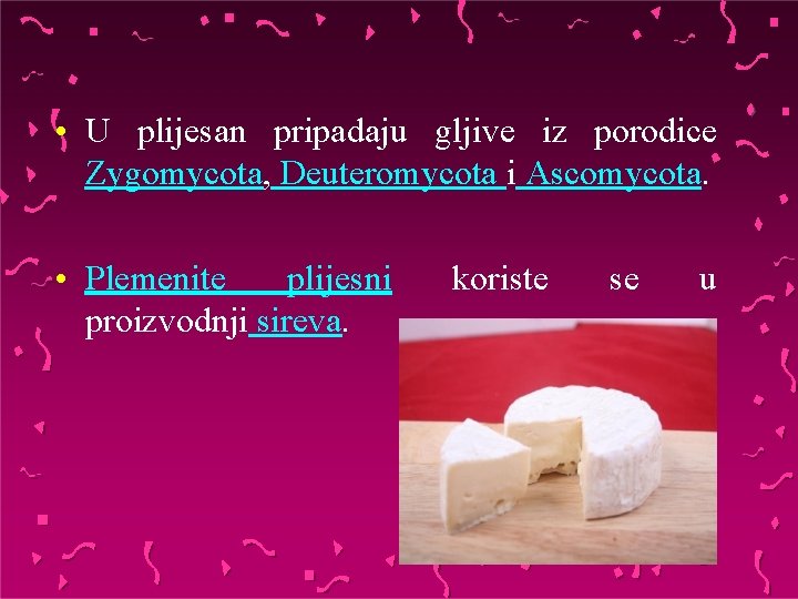  • U plijesan pripadaju gljive iz porodice Zygomycota, Deuteromycota i Ascomycota. • Plemenite