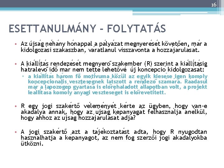 16 ESETTANULMÁNY - FOLYTATÁS • Az újsa g ne ha ny ho nappal a