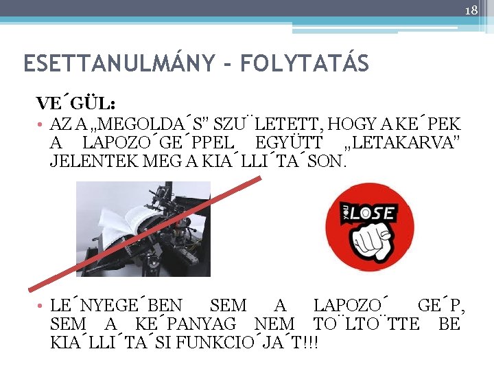 18 ESETTANULMÁNY - FOLYTATÁS VE GÜL: • AZ A „MEGOLDA S” SZU LETETT, HOGY