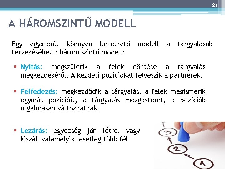 21 A HÁROMSZINTŰ MODELL Egy egyszerű, könnyen kezelhető tervezéséhez. : három szintű modell: modell