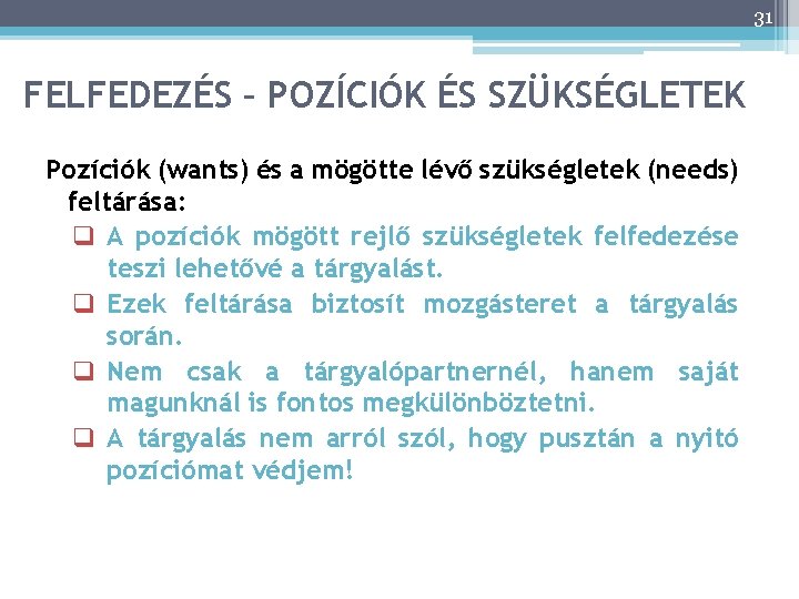 31 FELFEDEZÉS – POZÍCIÓK ÉS SZÜKSÉGLETEK Pozíciók (wants) és a mögötte lévő szükségletek (needs)