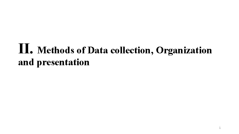 II. Methods of Data collection, Organization and presentation 1 