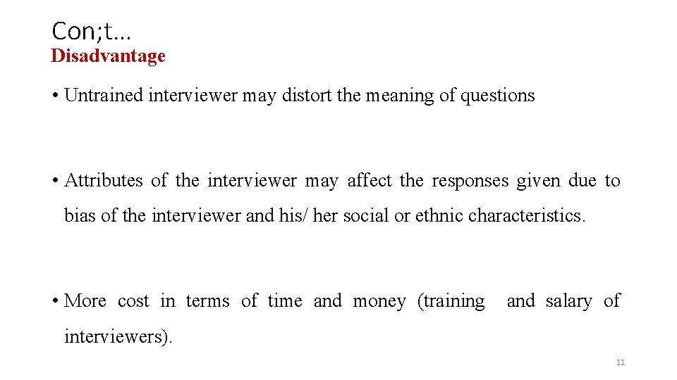 Con; t… Disadvantage • Untrained interviewer may distort the meaning of questions • Attributes