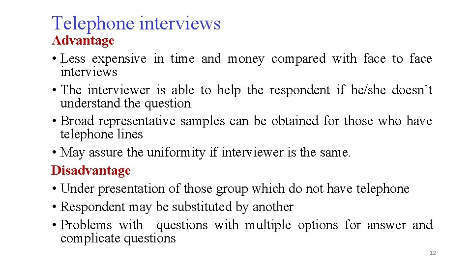 Telephone interviews Advantage • Less expensive in time and money compared with face to