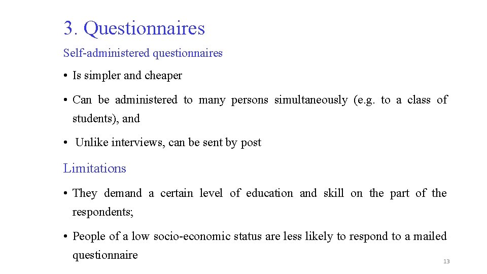 3. Questionnaires Self-administered questionnaires • Is simpler and cheaper • Can be administered to