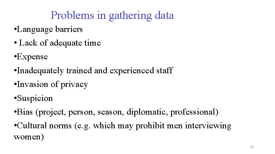 Problems in gathering data • Language barriers • Lack of adequate time • Expense