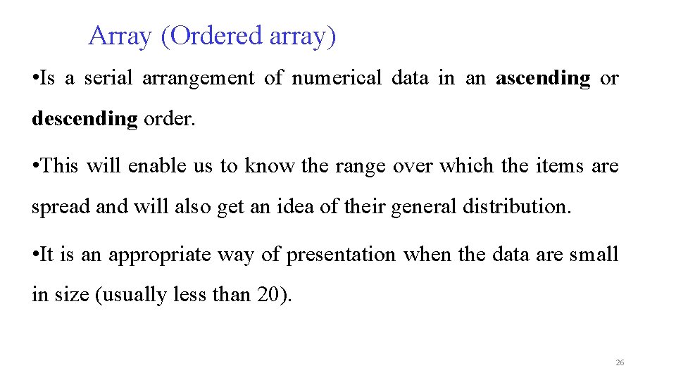 Array (Ordered array) • Is a serial arrangement of numerical data in an ascending