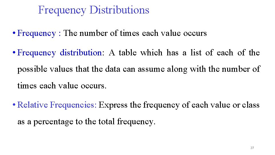 Frequency Distributions • Frequency : The number of times each value occurs • Frequency