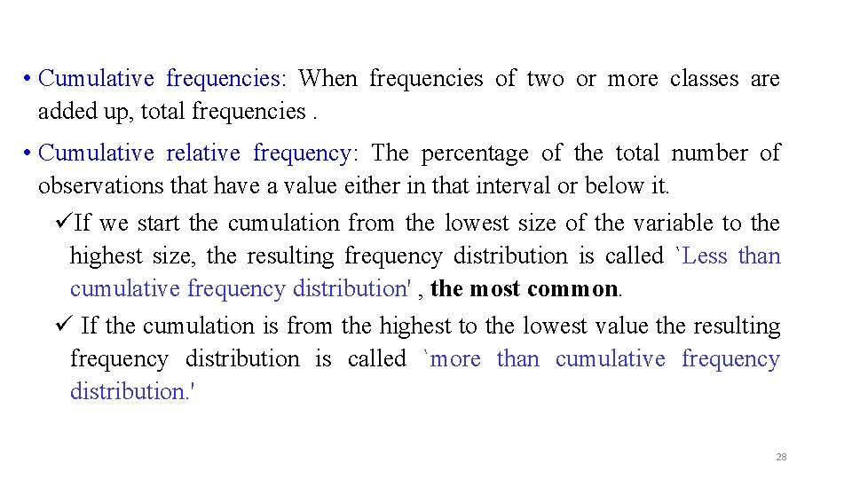  • Cumulative frequencies: When frequencies of two or more classes are added up,