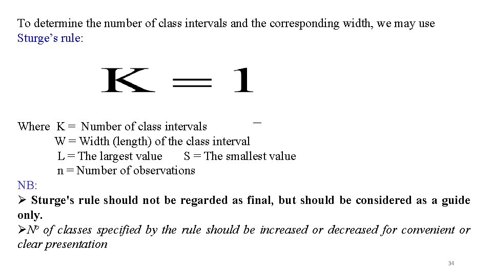 To determine the number of class intervals and the corresponding width, we may use