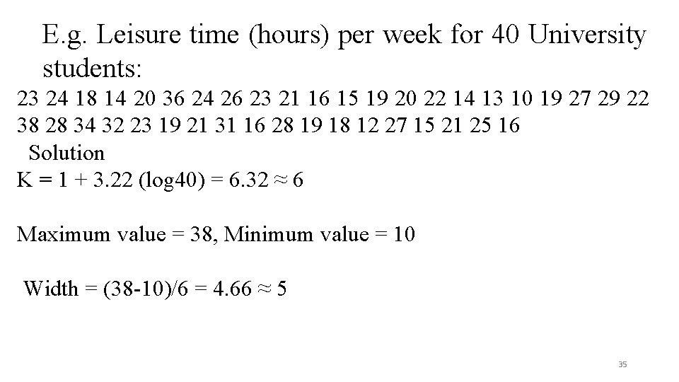 E. g. Leisure time (hours) per week for 40 University students: 23 24 18