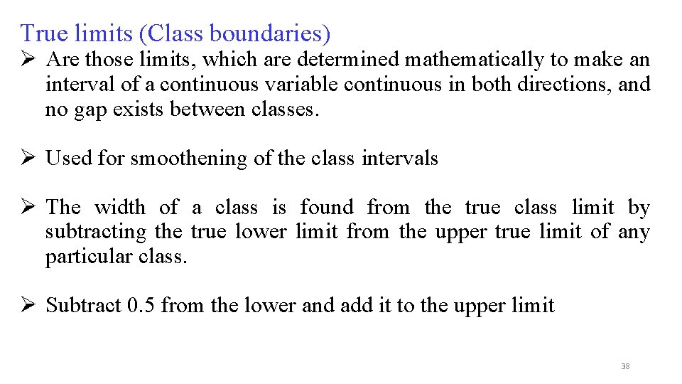 True limits (Class boundaries) Ø Are those limits, which are determined mathematically to make