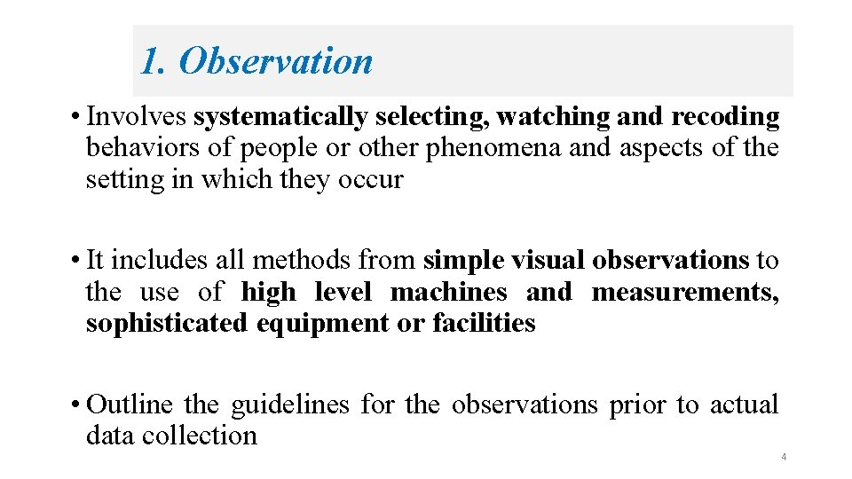 1. Observation • Involves systematically selecting, watching and recoding behaviors of people or other